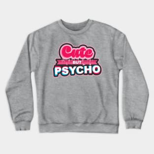 Cute But Psycho Crewneck Sweatshirt